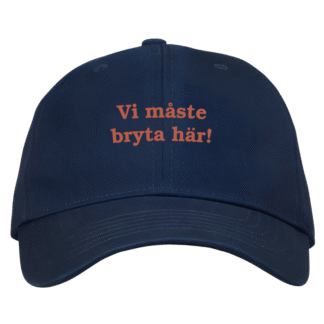 Dad cap: Killinggänget – Vi måste bryta här (välj färg)